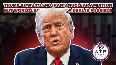 TRUMP VOWS TO END IRAN'S NUCLEAR AMBITION BUT WORLD LEADERS DOUBT A DEAL IS POSSIBLE