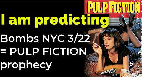 I am predicting: Bombs NYC 3/22 = PULP FICTION prophecy