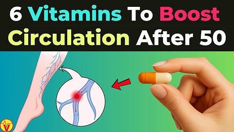 Must Have 6 Vitamins to Boost Circulation After 50 | VJ12