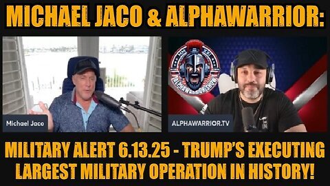 Michael Jaco & AlphaWarrior- Military Alert 6.13.25 - Trump’s Executing Largest Military