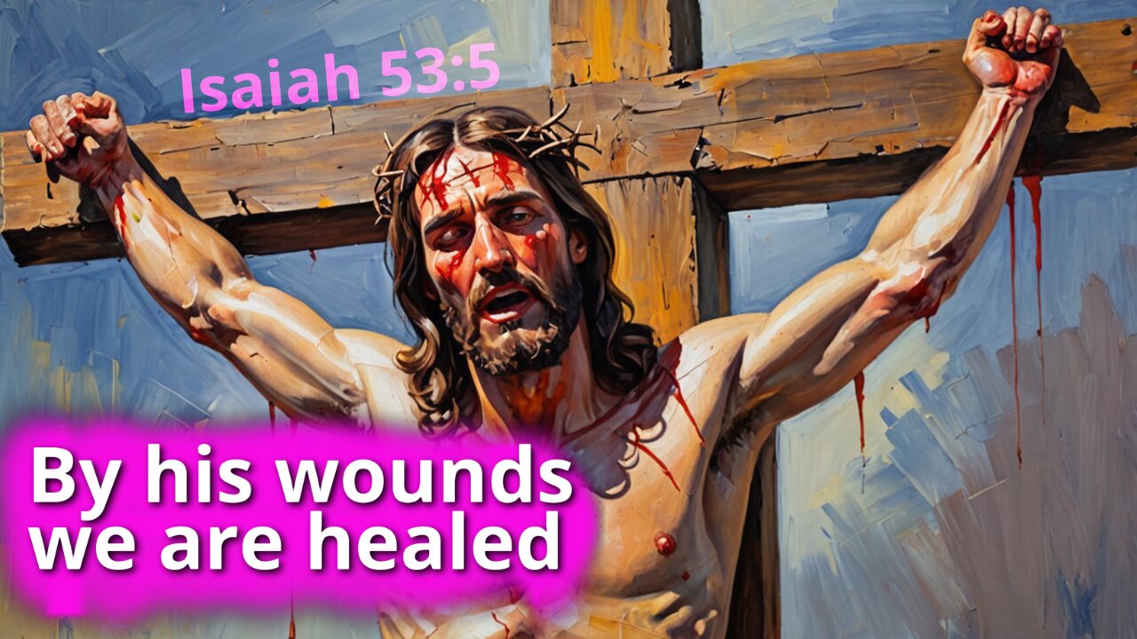 By his wounds we are healed (translating Isaiah 53:5)