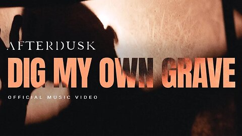 AFTERDUSK - DIG MY OWN GRAVE (Official Music Video)