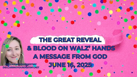 THE GREAT REVEAL & BLOOD ON WALZ’ HANDS - A MESSAGE FROM GOD – JUNE 16, 2025