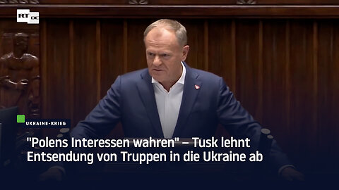 "Polens Interessen wahren" – Tusk lehnt Entsendung von Truppen in die Ukraine ab