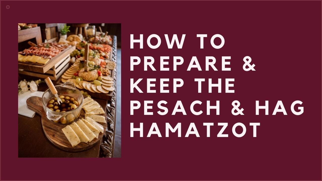 HOW TO PREPARE & KEEP THE PESACH & HAG HaMATZOT