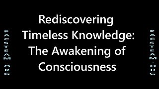Rediscovering Timeless Knowledge: The Awakening of Consciousness