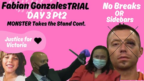 **MONSTER** on the Stand cont** Day 3 Part 2 Fabian Gonzales Trial JUSTICE FOR VICTORIA