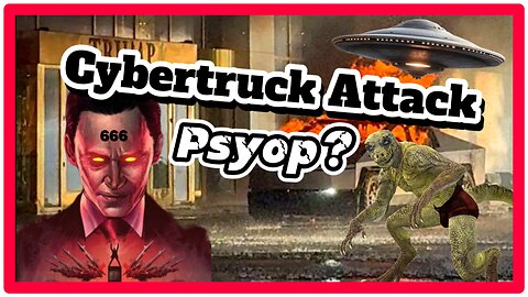 #56 Psyop Alert! Cybertruck Explosion At Trump Tower A Distraction? Oldie But A Goodie! 