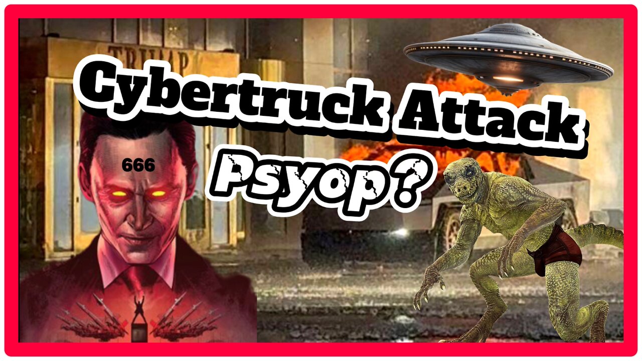 #56 Psyop Alert! Cybertruck Explosion At Trump Tower A Distraction? Oldie But A Goodie!