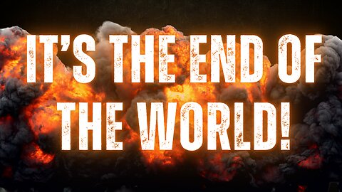 It's the End of the World!