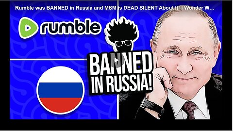 "Russia's Rumble Ban: The Unreported Story by Mainstream Media"
