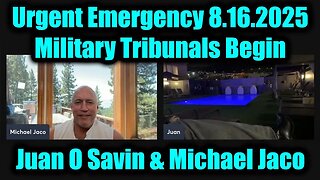 Juan O Savin & Michael Jaco: Urgent Emergency - Military Tribunals Begin