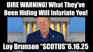 Loy Brunson "SCOTUS Update" 6.16.25 - DIRE WARNING! What They've Been Hiding Will Infuriate You!