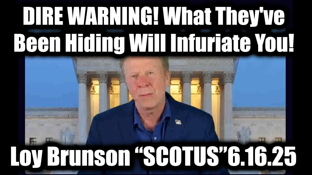 Loy Brunson "SCOTUS Update" 6.16.25 - DIRE WARNING! What They've Been Hiding Will Infuriate You!