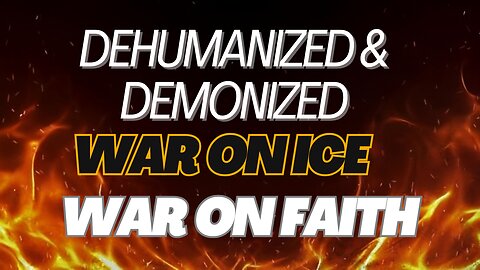 Dehumanized & Demonized: The War on ICE, Faith, and Free Speech