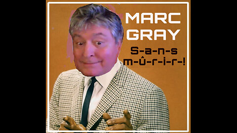 « Sans Mûrir ! » Marc Gray