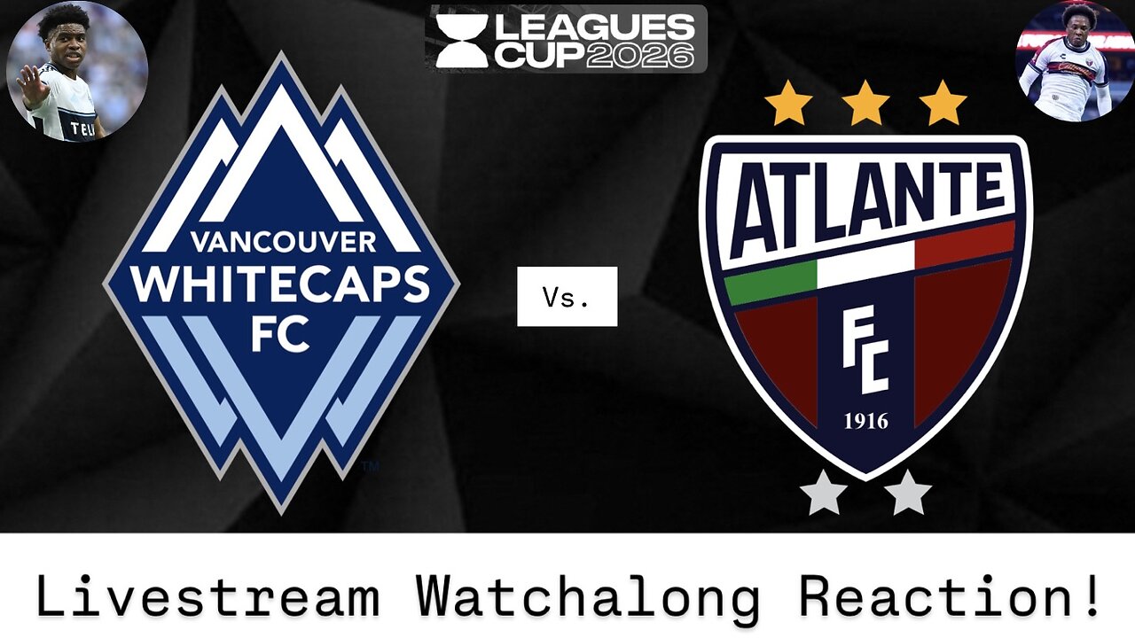 Vancouver Whitecaps FC Vs. Atlante FC Leagues Cup 2026 Livestream Watchalong Reaction