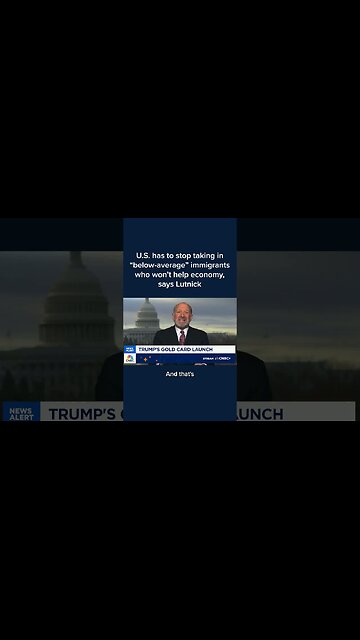 U.S. has to stop taking in 'below-average' immigrants who won't help economy, says Lutnick