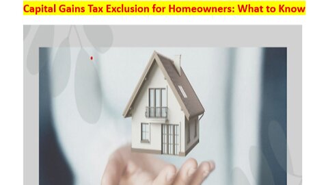 Capital Gains Tax Exclusion for Homeowners: What to Know