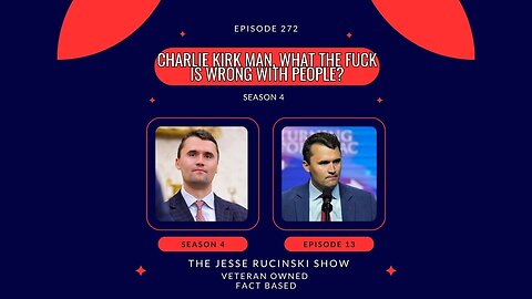 Charlie Kirk Man, What the Fuck is Wrong with People? (Episode 272)