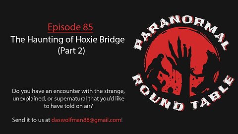 EP85 - The Haunting of Hoxie Bridge (Part 2)