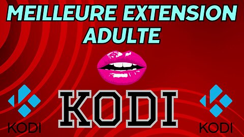 Extension KODI spécial "ADULTE" - Meilleure extension KODI pour regarder du contenu +18