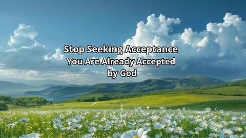 Stop Seeking AcceptanceYou Are Already Accepted by God.