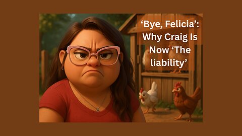 ‘Bye, Felicia’: Why Craig Is Now ‘The liability’ Part 1