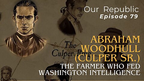 Abraham Woodhull (Culper Sr.) – The Farmer Who Fed Washington Intelligence.