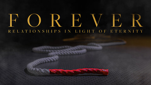 Forever: Relationships in Light of Eternity - Wk 4 - June 22nd, 2025 - FULL SERMON