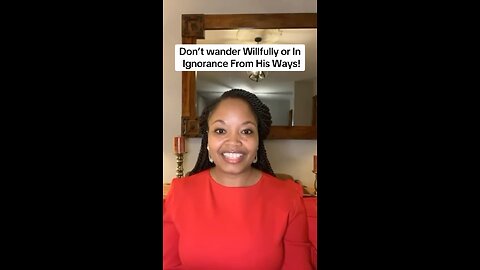 Don’t wander Willfully or In Ignorance From His Ways!(Psalms 119:10AMPC)