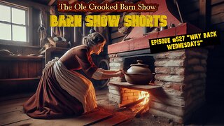 "Barn Show Shorts" Ep. #527 “Way Back Wednesdays”