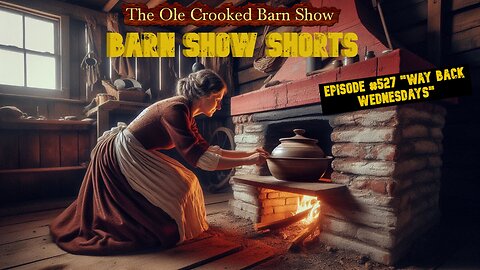 "Barn Show Shorts" Ep. #527 “Way Back Wednesdays”