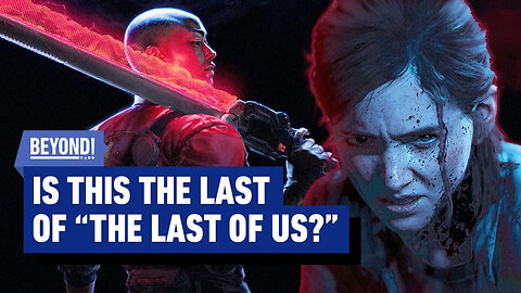 Naughty Dog is Moving On From The Last of Us (And It's About Time) - Beyond
