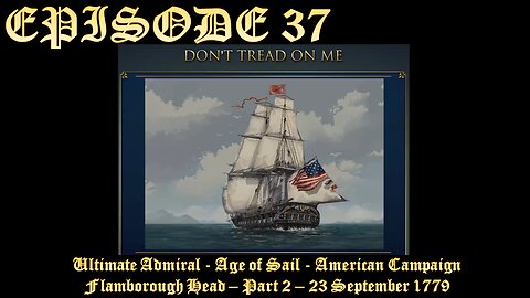 Ultimate Admiral - Age of Sail - American Campaign - EPISODE 37 - Flamborough Head - Part 2