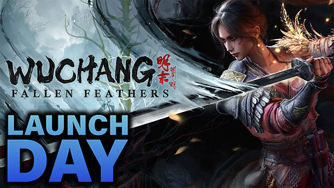 🟢WUCHANG: Fallen Feathers LAUNCH DAY!🟢RUMBLE TAKEOVER!🟢