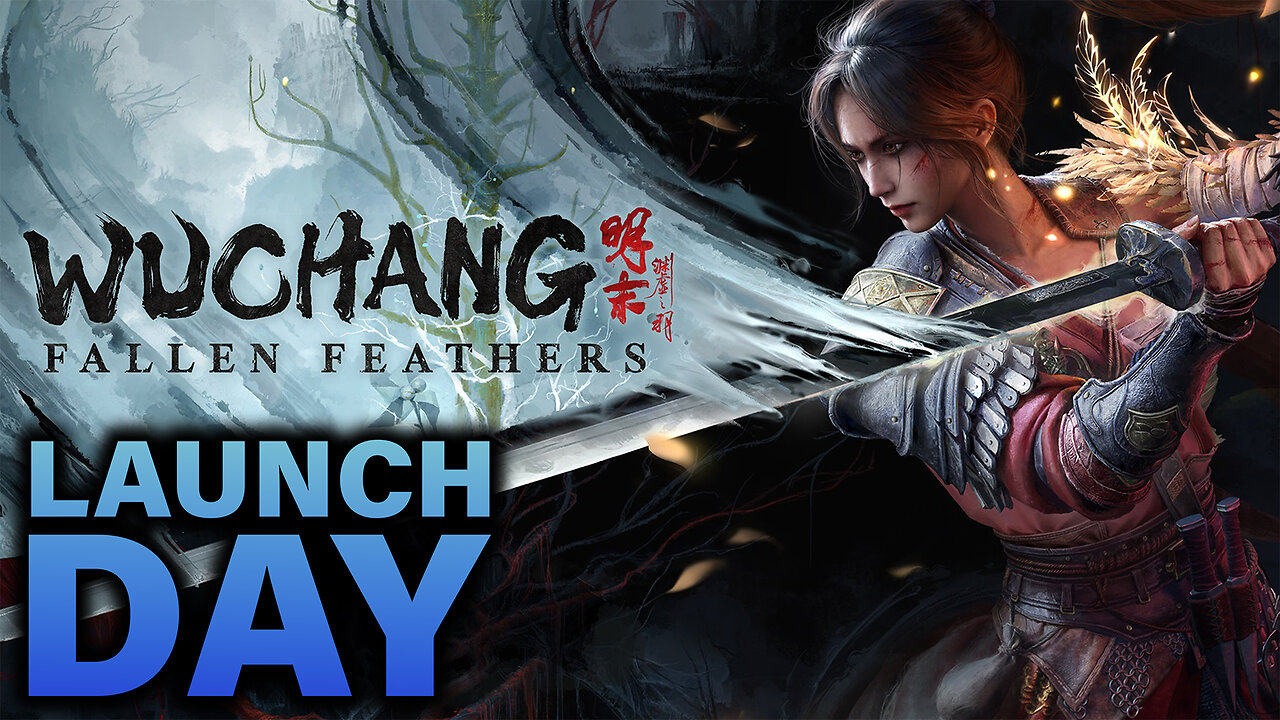 🟢WUCHANG: Fallen Feathers LAUNCH DAY!🟢RUMBLE TAKEOVER!🟢