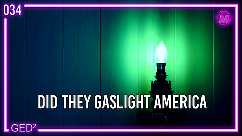034 – Did they gaslight America