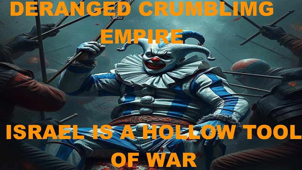 THE DERANGED EMPIRE CRUMBLES AS ISRAEL IS EXPOSED AS A HOLLOW TOOL OF WAR