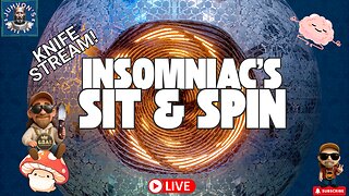 Insomniac’s Sit & Spin LIVE! Vertical Mobile Stream! Late Night Knife Chat!
