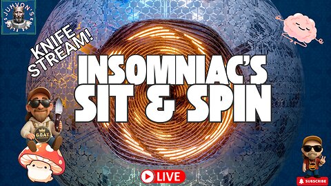 Insomniac’s Sit & Spin LIVE! Vertical Mobile Stream! Late Night Knife Chat!