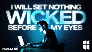 I Will Set Nothing Wicked Before My Eyes (Psalm 101) | Pastor Shane Idleman