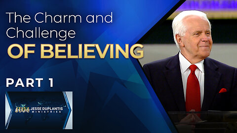 The Charm And Challenge Of Believing, Part 1