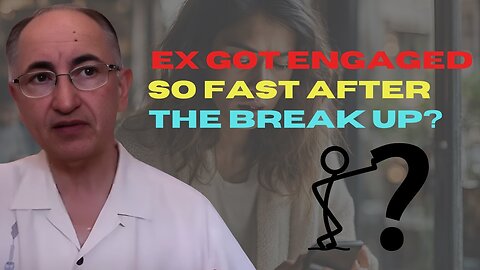 Ex Got Engaged So Fast After The Break Up?