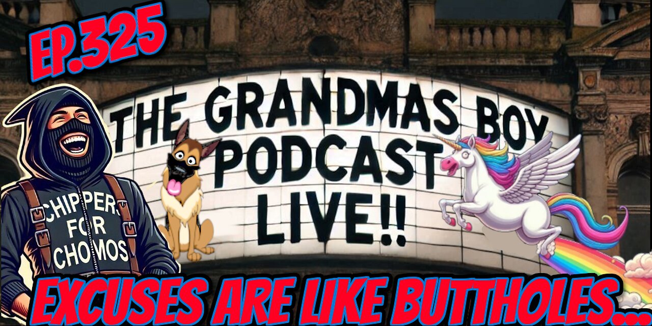 The Grandmas Boy Podcast EP.325-EXCUSES ARE LIKE BUTTHOLES