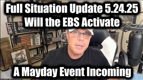 Scott McKay Full Situation Update 5.24.25 - Will the EBS Activate? A Mayday Event Incoming