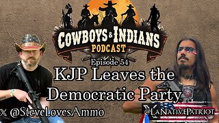 Cowboys & Indians Ep 54: KJP Leaves The Democratic Party