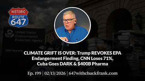 CLIMATE GRIFT IS OVER: Trump REVOKES EPA Endangerment Finding, CNN Loses 71%, Cuba | 647 Ep. 199