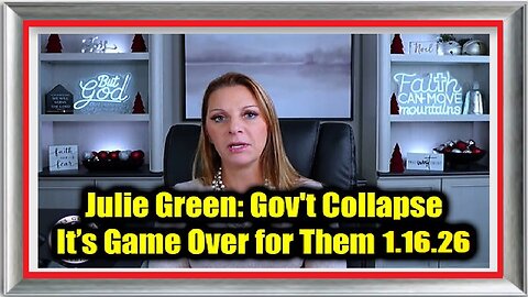New Julie Green- Gov't Collapse 1.15.26 - It’s Game Over for Them