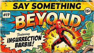 SAY SOMETHING: BEYOND PART 2 OF INSURRECTION BARBIE w/ MikeMac
